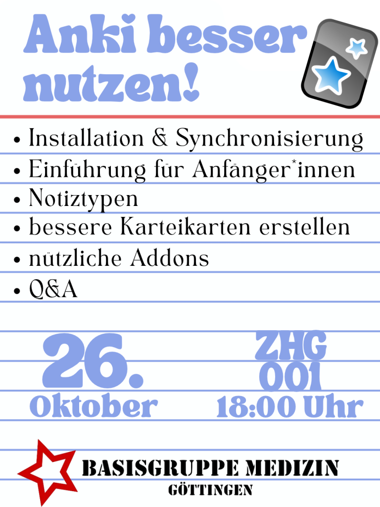 Anki besser nutzen!

Installation & Synchronisierung
Einführung für Anfänger*innen
Notiztypen
bessere Karteikarten erstellen
nützliche Addons
Q&A

26. Oktober ZHG 001 18:00

Basisgruppe Medizin Göttingen